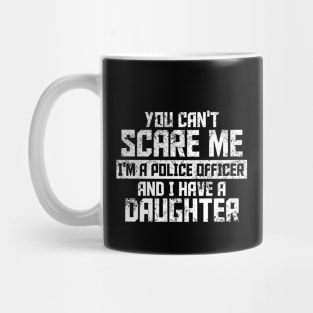 you can't scare me i'm police officer and l have a daughiter Mug